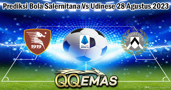 Prediksi Bola Salernitana Vs Udinese 28 Agustus 2023