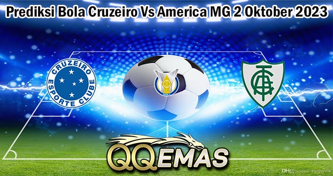 Prediksi Bola Cruzeiro Vs America MG 2 Oktober 2023
