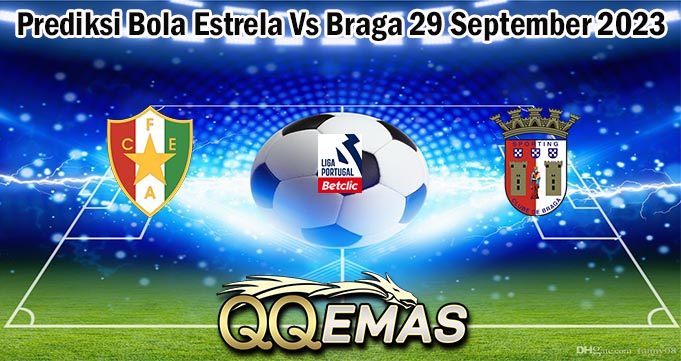 Prediksi Bola Estrela Vs Braga 29 September 2023