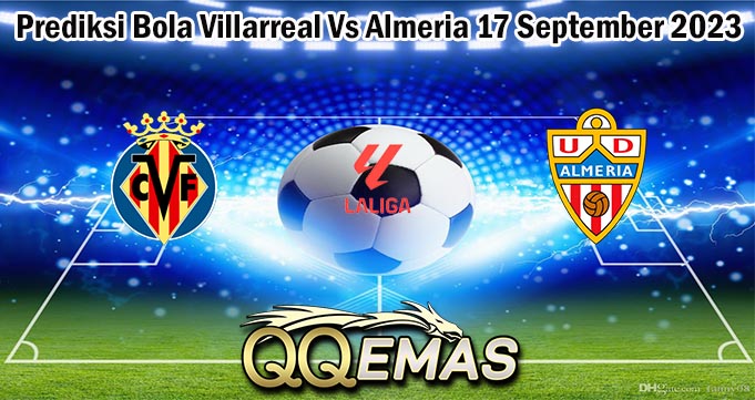 Prediksi Bola Villarreal Vs Almeria 17 September 2023