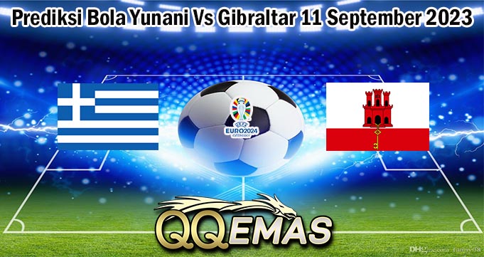 Prediksi Bola Yunani Vs Gibraltar 11 September 2023
