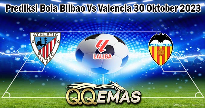 Prediksi Bola Bilbao Vs Valencia 30 Oktober 2023