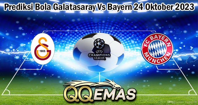 Prediksi Bola Galatasaray Vs Bayern 24 Oktober 2023