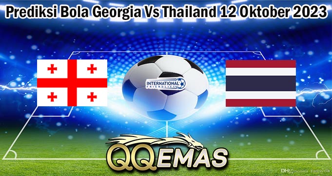 Prediksi Bola Georgia Vs Thailand 12 Oktober 2023