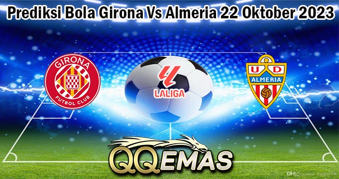 Prediksi Bola Girona Vs Almeria 22 Oktober 2023