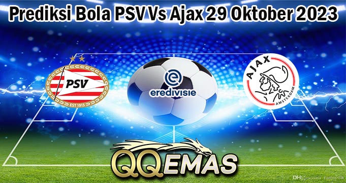 Prediksi Bola PSV Vs Ajax 29 Oktober 2023