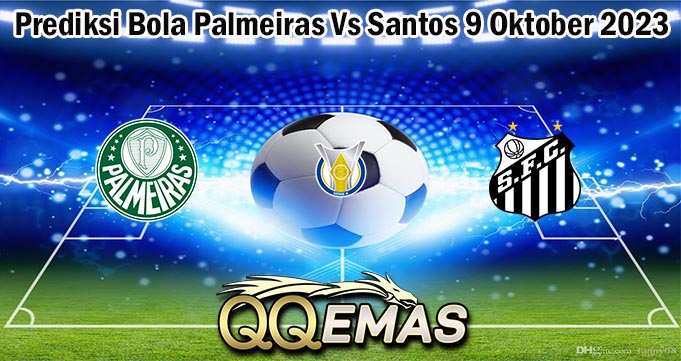 Prediksi Bola Palmeiras Vs Santos 9 Oktober 2023