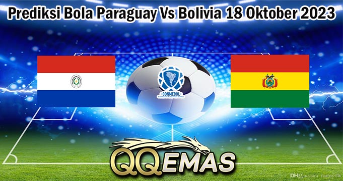 Prediksi Bola Paraguay Vs Bolivia 18 Oktober 2023