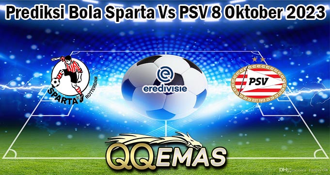 Prediksi Bola Sparta Vs PSV 8 Oktober 2023
