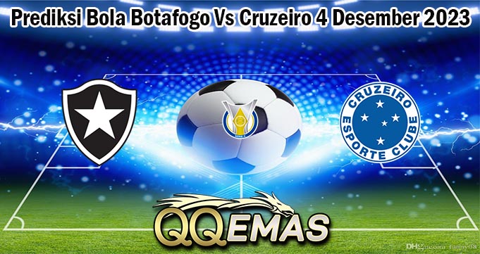 Prediksi Bola Botafogo Vs Cruzeiro 4 Desember 2023