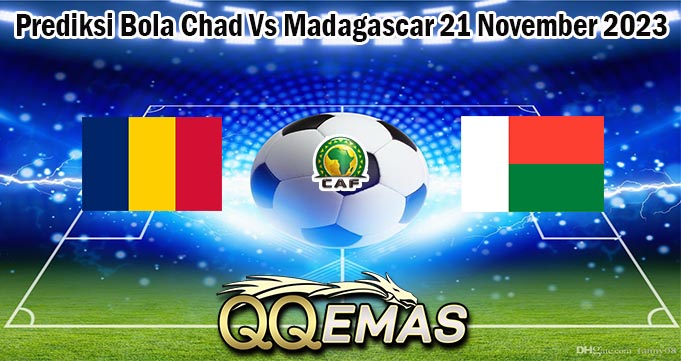 Prediksi Bola Chad Vs Madagascar 21 November 2023