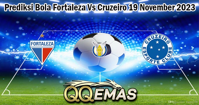 Prediksi Bola Fortaleza Vs Cruzeiro 19 November 2023