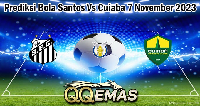 Prediksi Bola Santos Vs Cuiaba 7 November 2023