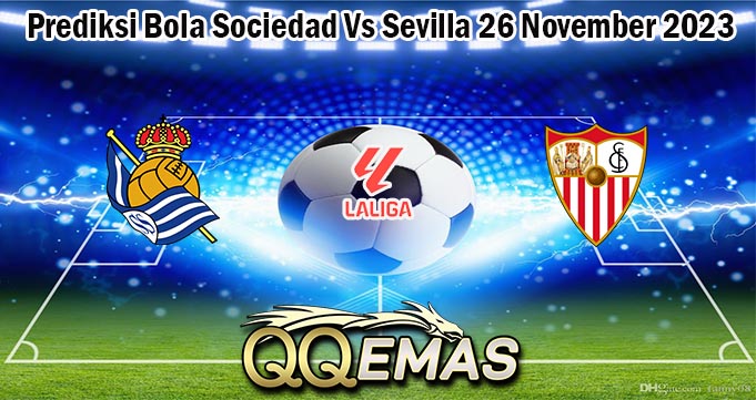 Prediksi Bola Sociedad Vs Sevilla 26 November 2023