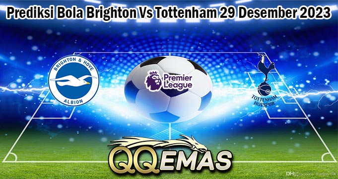 Prediksi Bola Brighton Vs Tottenham 29 Desember 2023