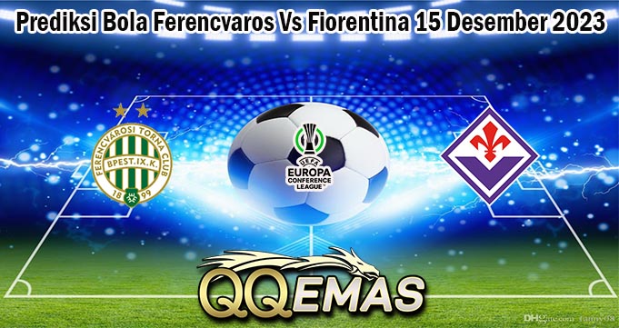 Prediksi Bola Ferencvaros Vs Fiorentina 15 Desember 2023
