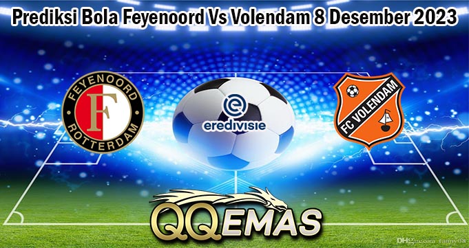 Prediksi Bola Feyenoord Vs Volendam 8 Desember 2023