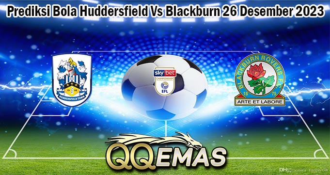 Prediksi Bola Huddersfield Vs Blackburn 26 Desember 2023