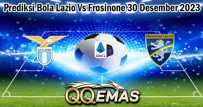 Prediksi Bola Lazio Vs Frosinone 30 Desember 2023