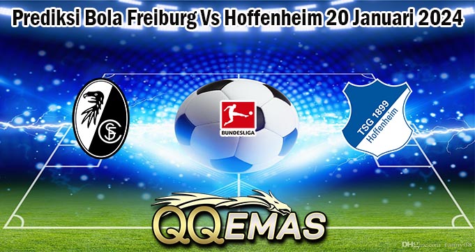Prediksi Bola Freiburg Vs Hoffenheim 20 Januari 2024