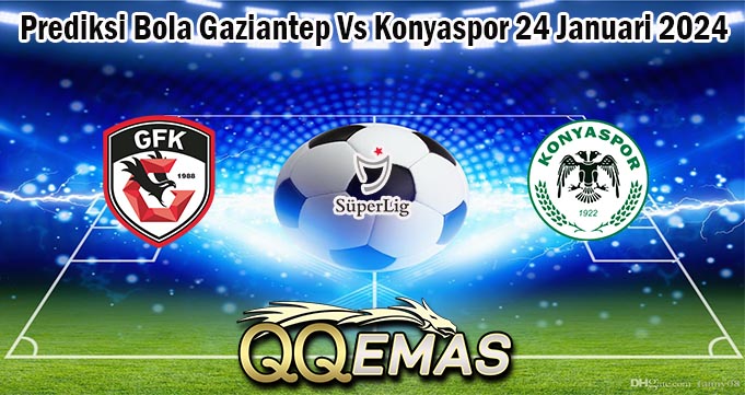 Prediksi Bola Gaziantep Vs Konyaspor 24 Januari 2024