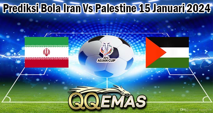 Prediksi Bola Iran Vs Palestine 15 Januari 2024