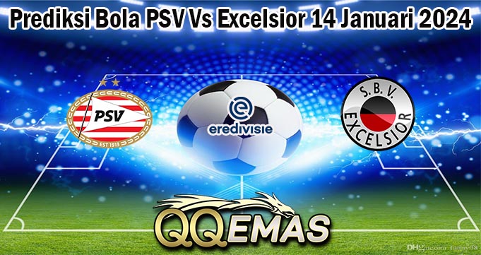 Prediksi Bola PSV Vs Excelsior 14 Januari 2024