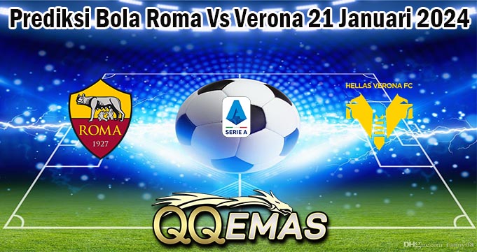 Prediksi Bola Roma Vs Verona 21 Januari 2024
