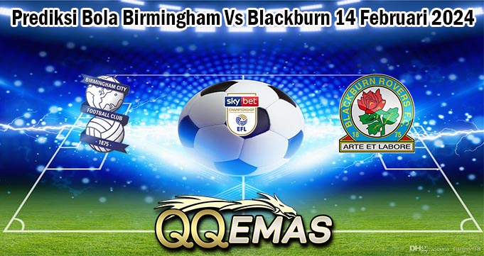 Prediksi Bola Birmingham Vs Blackburn 14 Februari 2024