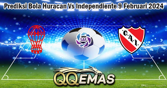 Prediksi Bola Huracan Vs Independiente 9 Februari 2024