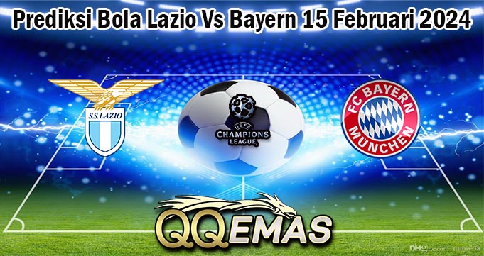 Prediksi Bola Lazio Vs Bayern 15 Februari 2024