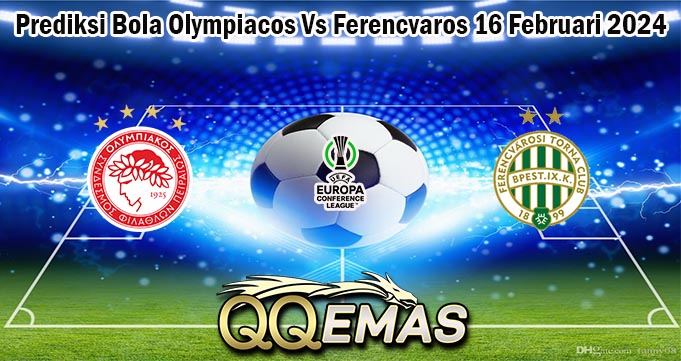 Prediksi Bola Olympiacos Vs Ferencvaros 16 Februari 2024