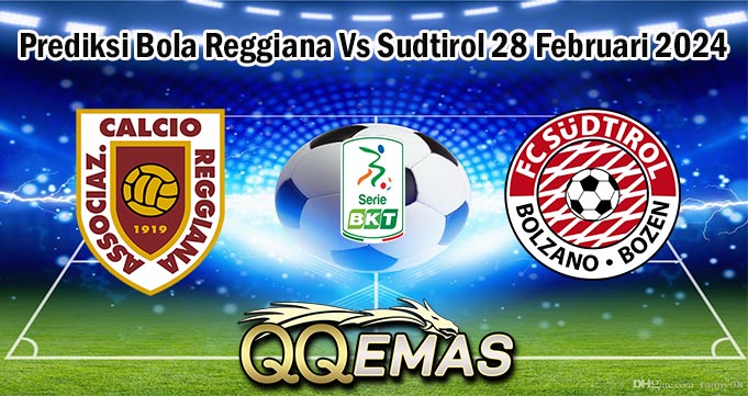 Prediksi Bola Reggiana Vs Sudtirol 28 Februari 2024