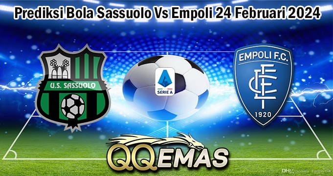 Prediksi Bola Sassuolo Vs Empoli 24 Februari 2024