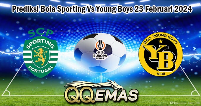 Prediksi Bola Sporting Vs Young Boys 23 Februari 2024