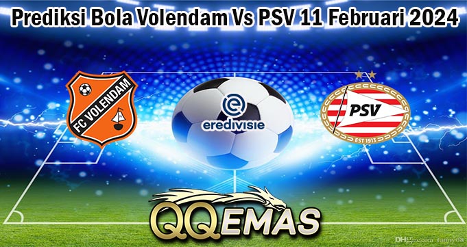 Prediksi Bola Volendam Vs PSV 11 Februari 2024