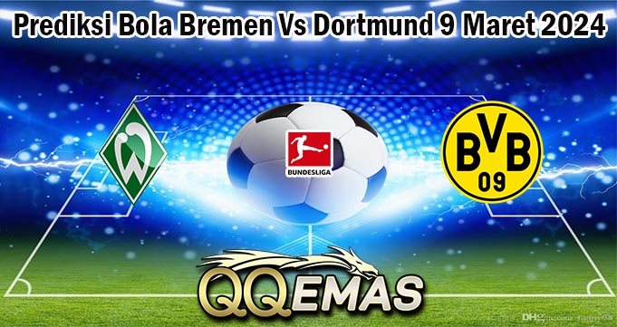 Prediksi Bola Bremen Vs Dortmund 9 Maret 2024
