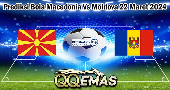 Prediksi Bola Macedonia Vs Moldova 22 Maret 2024