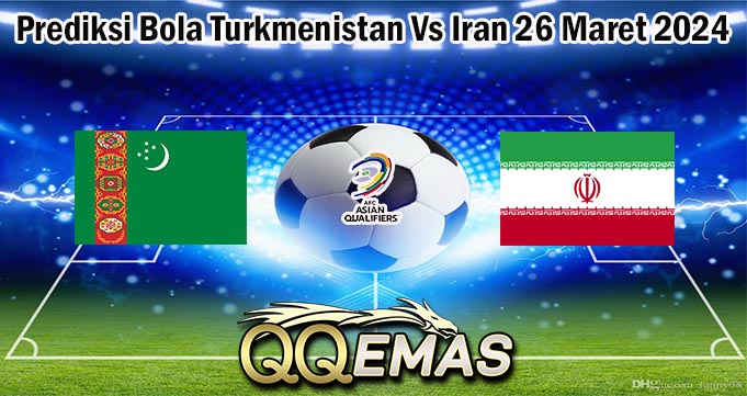 Prediksi Bola Turkmenistan Vs Iran 26 Maret 2024
