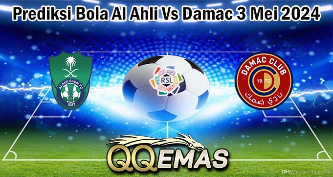 Prediksi Bola Al Ahli Vs Damac 3 Mei 2024