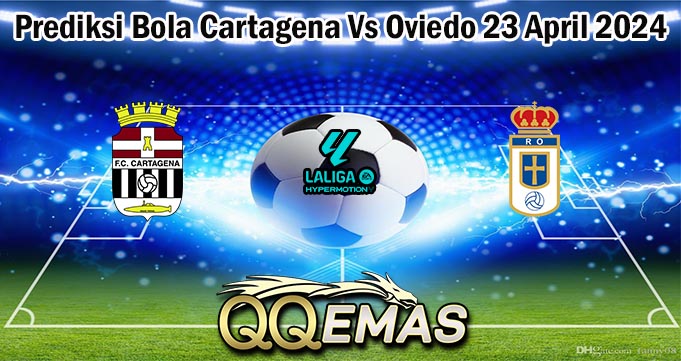 Prediksi Bola Cartagena Vs Oviedo 23 April 2024