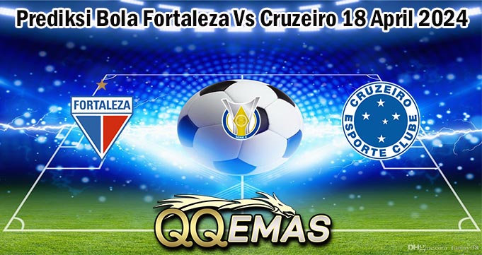 Prediksi Bola Fortaleza Vs Cruzeiro 18 April 2024