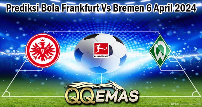 Prediksi Bola Frankfurt Vs Bremen 6 April 2024