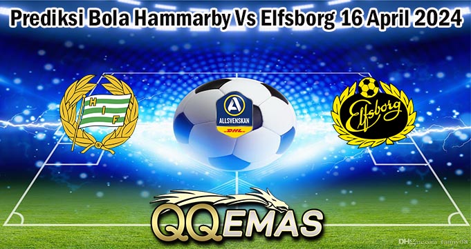 Prediksi Bola Hammarby Vs Elfsborg 16 April 2024