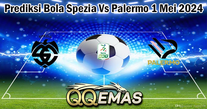 Prediksi Bola Spezia Vs Palermo 1 Mei 2024