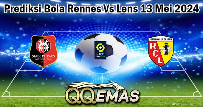 Prediksi Bola Rennes Vs Lens 13 Mei 2024